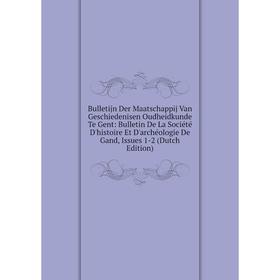 Книга Bulletijn Der Maatschappij Van Geschiedenisen Oudheidkunde Te Gent: Bulletin De La Société D'histoire Et D'archéologie De Gand, Issues 1-2 (Dutc
Книга Bulletijn Der Maatschappij Van Geschiedenisen Oudheidkunde Te Gent: Bulletin De La Société D'histoire Et D'archéologie De Gand, Issues 1-2 (Dutc