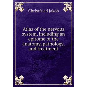 Книга Atlas of the nervous system, including an epitome of the anatomy, pathology, and treatment
Книга Atlas of the nervous system, including an epitome of the anatomy, pathology, and treatment