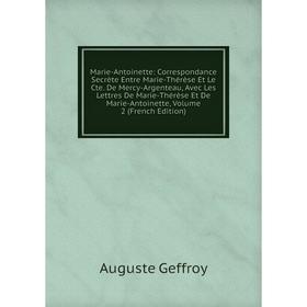 Книга Marie-Antoinette: Correspondance Secrète Entre Marie-Thérèse Et Le Cte De Mercy-Argenteau, Avec Les Lettres De Marie-Thérèse Et De Marie-Antoine
Книга Marie-Antoinette: Correspondance Secrète Entre Marie-Thérèse Et Le Cte De Mercy-Argenteau, Avec Les Lettres De Marie-Thérèse Et De Marie-Antoine