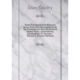 Книга Traité Élémentaire Et Pratique De La Direction, De L'entretien Et De L'installation Des Machines À Vapeur Fixes, Locomotives, Locomobiles Et Mar
Книга Traité Élémentaire Et Pratique De La Direction, De L'entretien Et De L'installation Des Machines À Vapeur Fixes, Locomotives, Locomobiles Et Mar