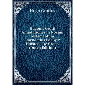 Книга Hugonis Grotii Annotationes in Novum Testamentum. Emendatius Ed. By P. Hofstede De Groot. (Dutch Edition)
Книга Hugonis Grotii Annotationes in Novum Testamentum. Emendatius Ed. By P. Hofstede De Groot. (Dutch Edition)