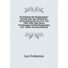 Книга Im Schatten Des Kongostaates: Bericht Uber Den Verlauf Der Ersten Reisen Der D.I.a.F.E. Von 1904-1906, Uber Deren Forschungen Und Beobachtungen
Книга Im Schatten Des Kongostaates: Bericht Uber Den Verlauf Der Ersten Reisen Der D.I.a.F.E. Von 1904-1906, Uber Deren Forschungen Und Beobachtungen