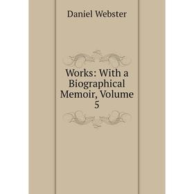 Книга Works: With a Biographical Memoir, Volume 5
Книга Works: With a Biographical Memoir, Volume 5