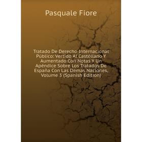 Книга Tratado De Derecho Internacional Público: Vertido Al Castéllano Y Aumentado Con Notas Y Un Apéndice Sobre Los Tratados De España Con Las Demas N
Книга Tratado De Derecho Internacional Público: Vertido Al Castéllano Y Aumentado Con Notas Y Un Apéndice Sobre Los Tratados De España Con Las Demas N