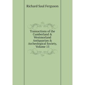 Книга Transactions of the Cumberland & Westmorland Antiquarian & Archeological Society, Volume 15
Книга Transactions of the Cumberland & Westmorland Antiquarian & Archeological Society, Volume 15