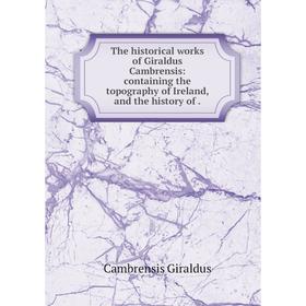 Книга The historical works of Giraldus Cambrensis: containing the topography of Ireland, and the history of
Книга The historical works of Giraldus Cambrensis: containing the topography of Ireland, and the history of