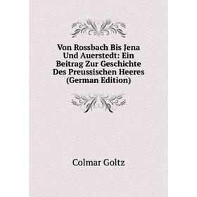 Книга Von Rossbach Bis Jena Und Auerstedt: Ein Beitrag Zur Geschichte Des Preussischen Heeres (German Edition)
Книга Von Rossbach Bis Jena Und Auerstedt: Ein Beitrag Zur Geschichte Des Preussischen Heeres (German Edition)