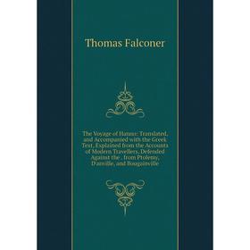 Книга The Voyage of Hanno: Translated and Accompanied with the Greek Text, Explained from the Accounts of Modern Travellers, Defended Against the from
Книга The Voyage of Hanno: Translated and Accompanied with the Greek Text, Explained from the Accounts of Modern Travellers, Defended Against the from