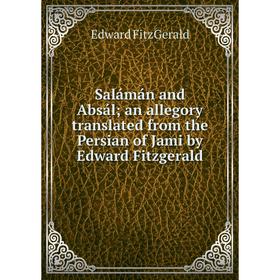 Книга Salámán and Absál; an allegory translated from the Persian of Jami by Edward Fitzgerald
Книга Salámán and Absál; an allegory translated from the Persian of Jami by Edward Fitzgerald