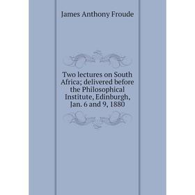 Книга Two lectures on South Africa; delivered before the Philosophical Institute, Edinburgh, Jan. 6 and 9, 1880
Книга Two lectures on South Africa; delivered before the Philosophical Institute, Edinburgh, Jan. 6 and 9, 1880