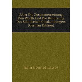 Книга Ueber Die Zusammensetzung, Den Worth Und Die Benutzung Des Städtischen Cloakendüngers (German Edition)
Книга Ueber Die Zusammensetzung, Den Worth Und Die Benutzung Des Städtischen Cloakendüngers (German Edition)