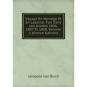 Книга Voyage En Norvège Et En Laponie: Fait Dans Les Années 1806, 1807 Et 1808, Volume 1 (French Edition)
Книга Voyage En Norvège Et En Laponie: Fait Dans Les Années 1806, 1807 Et 1808, Volume 1 (French Edition)