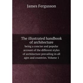 Книга The illustrated handbook of architecture. being a concise and popular account of the different styles of architecture prevailing in all ages and
Книга The illustrated handbook of architecture. being a concise and popular account of the different styles of architecture prevailing in all ages and