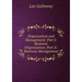 Книга Organization and Management: Part I: Business Organization; Part Ii: Business Management
Книга Organization and Management: Part I: Business Organization; Part Ii: Business Management