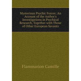 Книга Mysterious Psychic Forces: An Account of the Author's Investigations in Psychical Research, Together with Those of Other European Savants
Книга Mysterious Psychic Forces: An Account of the Author's Investigations in Psychical Research, Together with Those of Other European Savants