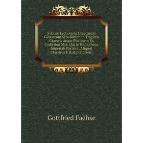 Книга Sylloge Lectionum Graecarum Glossarum Scholiorum in Tragicos Graecos Atque Platonem Ex Codicibus Mss. Qui in Bibliotheca Imperiali Parisiis. Ali
Книга Sylloge Lectionum Graecarum Glossarum Scholiorum in Tragicos Graecos Atque Platonem Ex Codicibus Mss. Qui in Bibliotheca Imperiali Parisiis. Ali