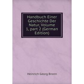 Книга Handbuch Einer Geschichte Der Natur, Volume 1, part 2 (German Edition)
Книга Handbuch Einer Geschichte Der Natur, Volume 1, part 2 (German Edition)