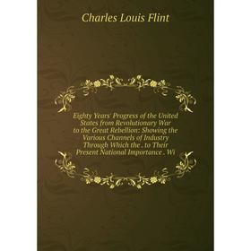 Книга Eighty Years' Progress of the United States from Revolutionary War to the Great Rebellion: Showing the Various Channels of Industry Through Whic
Книга Eighty Years' Progress of the United States from Revolutionary War to the Great Rebellion: Showing the Various Channels of Industry Through Whic