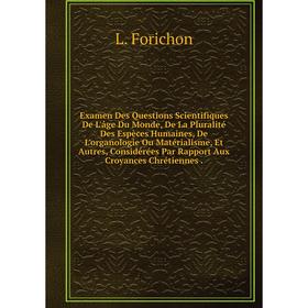 Книга Examen Des Questions Scientifiques De L'âge Du Monde, De La Pluralité Des Espèces Humaines, De L'organologie Ou Matérialisme, Et Autres, Considé
Книга Examen Des Questions Scientifiques De L'âge Du Monde, De La Pluralité Des Espèces Humaines, De L'organologie Ou Matérialisme, Et Autres, Considé
