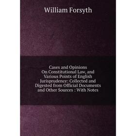 Книга Cases and Opinions On Constitutional Law, and Various Points of English Jurisprudence: Collected and Digested from Official Documents and Other
Книга Cases and Opinions On Constitutional Law, and Various Points of English Jurisprudence: Collected and Digested from Official Documents and Other