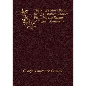 Книга The King's Story Book: Being Historical Stories Picturing the Reigns of English Monarchs
Книга The King's Story Book: Being Historical Stories Picturing the Reigns of English Monarchs