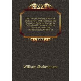 Книга The Complete Works of William Shakespeare: With Historical and Analytical Prefaces, Comments, Critical and Explanatory Notes, Glossaries, and a
Книга The Complete Works of William Shakespeare: With Historical and Analytical Prefaces, Comments, Critical and Explanatory Notes, Glossaries, and a
