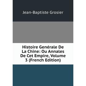 Книга Histoire Genérale De La Chine: Ou Annales De Cet Empire, Volume 3 (French Edition)
Книга Histoire Genérale De La Chine: Ou Annales De Cet Empire, Volume 3 (French Edition)