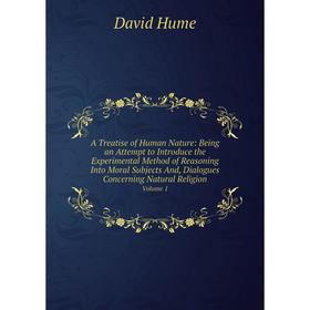 Книга A Treatise of Human Nature: Being an Attempt to Introduce the Experimental Method of Reasoning Into Moral Subjects And, Dialogues Concerning Nat
Книга A Treatise of Human Nature: Being an Attempt to Introduce the Experimental Method of Reasoning Into Moral Subjects And, Dialogues Concerning Nat