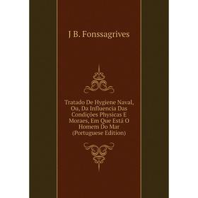Книга Tratado De Hygiene Naval, Ou, Da Influencia Das Condições Physicas E Moraes, Em Que Está O Homem Do Mar (Portuguese Edition)
Книга Tratado De Hygiene Naval, Ou, Da Influencia Das Condições Physicas E Moraes, Em Que Está O Homem Do Mar (Portuguese Edition)