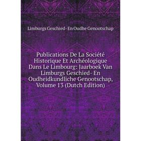 Книга Publications De La Société Historique Et Archéologique Dans Le Limbourg: Jaarboek Van Limburgs Geschied- En Oudheidkundliche Genootschap, Volume
Книга Publications De La Société Historique Et Archéologique Dans Le Limbourg: Jaarboek Van Limburgs Geschied- En Oudheidkundliche Genootschap, Volume