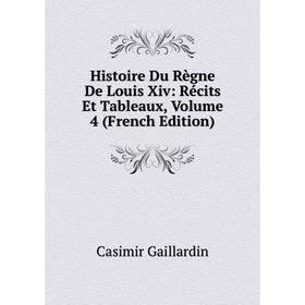 Книга Histoire Du Règne De Louis Xiv: Récits Et Tableaux, Volume 4 (French Edition)
Книга Histoire Du Règne De Louis Xiv: Récits Et Tableaux, Volume 4 (French Edition)