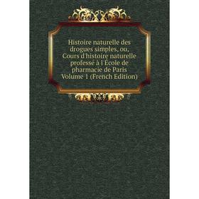 Книга Histoire naturelle des drogues simples, ou, Cours d'histoire naturelle professé à l'École de pharmacie de Paris Volume 1 (French Edition)
Книга Histoire naturelle des drogues simples, ou, Cours d'histoire naturelle professé à l'École de pharmacie de Paris Volume 1 (French Edition)