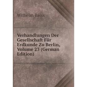 Книга Verhandlungen Der Gesellschaft Für Erdkunde Zu Berlin, Volume 23 (German Edition)
Книга Verhandlungen Der Gesellschaft Für Erdkunde Zu Berlin, Volume 23 (German Edition)