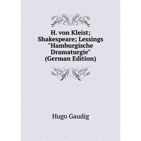 Книга H. von Kleist; Shakespeare; Lessings Hamburgische Dramaturgie (German Edition)
Книга H. von Kleist; Shakespeare; Lessings Hamburgische Dramaturgie (German Edition)