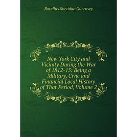 Книга New York City and Vicinity During the War of 1812-15: Being a Military, Civic and Financial Local History of That Period, Volume 2
Книга New York City and Vicinity During the War of 1812-15: Being a Military, Civic and Financial Local History of That Period, Volume 2