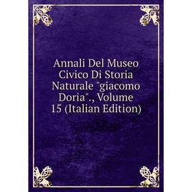 Книга Annali Del Museo Civico Di Storia Naturale giacomo Doria., Volume 15 (Italian Edition)
Книга Annali Del Museo Civico Di Storia Naturale giacomo Doria., Volume 15 (Italian Edition)