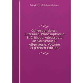 Книга Correspondance Littéraire, Philosophique Et Critique, Adressée a Un Souverain D' Allemagne, Volume 14 (French Edition)
Книга Correspondance Littéraire, Philosophique Et Critique, Adressée a Un Souverain D' Allemagne, Volume 14 (French Edition)