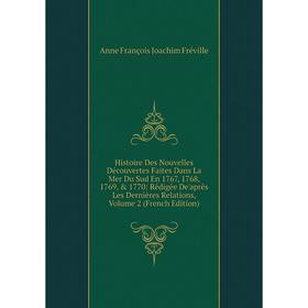 Книга Histoire Des Nouvelles Découvertes Faites Dans La Mer Du Sud En 1767, 1768, 1769, 1770: Rédigée De'après Les Dernières Relations, Volume 2 (Fr
Книга Histoire Des Nouvelles Découvertes Faites Dans La Mer Du Sud En 1767, 1768, 1769, 1770: Rédigée De'après Les Dernières Relations, Volume 2 (Fr