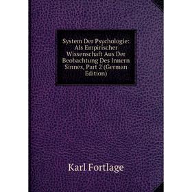 Книга System Der Psychologie: Als Empirischer Wissenschaft Aus Der Beobachtung Des Innern Sinnes, Part 2 (German Edition)
Книга System Der Psychologie: Als Empirischer Wissenschaft Aus Der Beobachtung Des Innern Sinnes, Part 2 (German Edition)