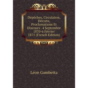 Книга Dépêches, Circulaires, Décrets, Proclamations Et Discours. 4 Septembre 1870-6 Février 1871 (French Edition)
Книга Dépêches, Circulaires, Décrets, Proclamations Et Discours. 4 Septembre 1870-6 Février 1871 (French Edition)