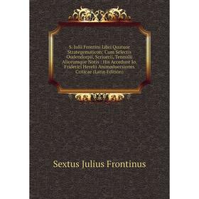 Книга S. Iulii Frontini Libri Quatuor Strategematicon: Cum Selectis Oudendorpii, Scriuerii, Tennulii Alior
Книга S. Iulii Frontini Libri Quatuor Strategematicon: Cum Selectis Oudendorpii, Scriuerii, Tennulii Alior