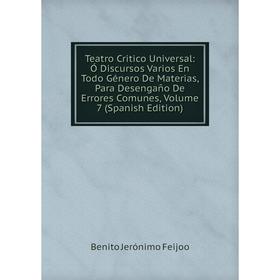 Книга Teatro Critico Universal: Ó Discursos Varios En Todo Género De Materias, Para Desengaño De Errores Comunes, Volume 7 (Spanish Edition)
Книга Teatro Critico Universal: Ó Discursos Varios En Todo Género De Materias, Para Desengaño De Errores Comunes, Volume 7 (Spanish Edition)