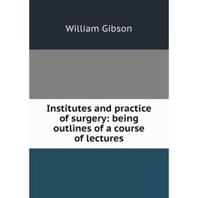 Книга Institutes and practice of surgery: being outlines of a course of lectures
Книга Institutes and practice of surgery: being outlines of a course of lectures