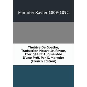 Книга Théâtre De Goethe; Traduction Nouvelle, Revue, Corrigée Et Augmentée D'une Préf. Par X. Marmier (French Edition)
Книга Théâtre De Goethe; Traduction Nouvelle, Revue, Corrigée Et Augmentée D'une Préf. Par X. Marmier (French Edition)