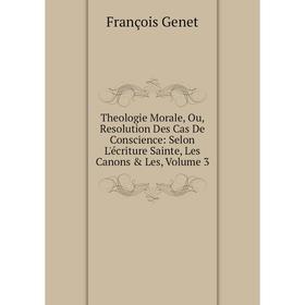 Книга Theologie Morale, Ou, Resolution Des Cas De Conscience: Selon L'écriture Sainte, Les Canons Les, Volume 3
Книга Theologie Morale, Ou, Resolution Des Cas De Conscience: Selon L'écriture Sainte, Les Canons Les, Volume 3