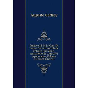 Книга Gustave III Et La Cour De France Suivi D'une Ètude Critique Sur Marie-Antoinette Et Louis XVI Apocryphes, Volume 2 (French Edition)
Книга Gustave III Et La Cour De France Suivi D'une Ètude Critique Sur Marie-Antoinette Et Louis XVI Apocryphes, Volume 2 (French Edition)