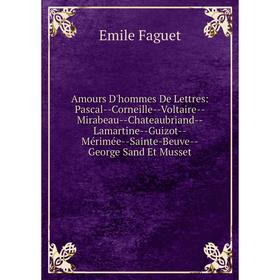 Книга Amours D'hommes De Lettres: Pascal-Corneille-Voltaire-Mirabeau-Chateaubriand-Lamartine-Guizot-Mérimée-Sainte-Beuve-George Sand Et Musset
Книга Amours D'hommes De Lettres: Pascal-Corneille-Voltaire-Mirabeau-Chateaubriand-Lamartine-Guizot-Mérimée-Sainte-Beuve-George Sand Et Musset
