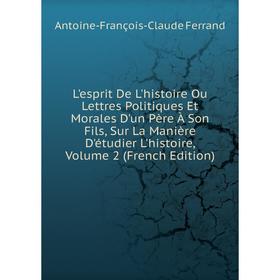 Книга L'esprit De L'histoire Ou Lettres Politiques Et Morales D'un Père À Son Fils, Sur La Manière D'étudier L'histoire, Volume 2
Книга L'esprit De L'histoire Ou Lettres Politiques Et Morales D'un Père À Son Fils, Sur La Manière D'étudier L'histoire, Volume 2