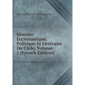 Книга Histoire Ecclésiastique, Politique Et Littéraire Du Chile, Volume 1 (French Edition)
Книга Histoire Ecclésiastique, Politique Et Littéraire Du Chile, Volume 1 (French Edition)