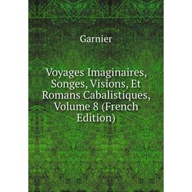 Книга Voyages Imaginaires, Songes, Visions, Et Romans Cabalistiques, Volume 8 (French Edition)
Книга Voyages Imaginaires, Songes, Visions, Et Romans Cabalistiques, Volume 8 (French Edition)